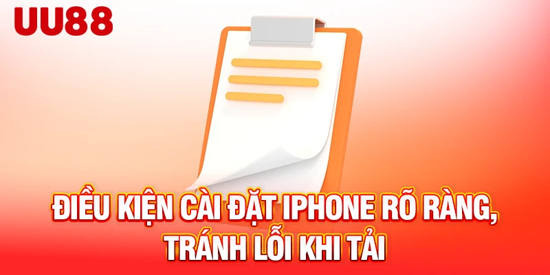 Điều kiện cài đặt iPhone rõ ràng, tránh lỗi khi tải